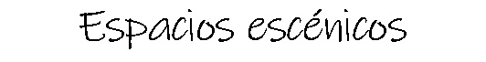 Espacios escénicos
